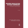 Higher Education in Nazi Germany (Rle Responding to Fascism: Or Education for World Conquest
