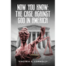 Now You Know: The Case against God in America