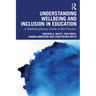 Understanding Wellbeing and Inclusion in Education: A Multidisciplinary Guide to Best Practice