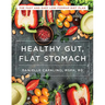 Healthy Gut, Flat Stomach: The Fast and Easy Low-Fodmap Diet Plan