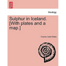 Sulphur in Iceland. [With Plates and a Map.]