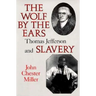 Wolf by the Ears: Thomas Jefferson and Slavery (Revised)