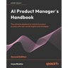 AI Product Manager's Handbook - Second Edition: The ultimate playbook to unlock AI product success with real-world insights and strategies