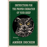 Instructions for the Proper Cremation of Your Grief