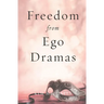 Freedom from Ego Dramas