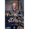 The King of Sweden: A biography