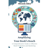 Amplifying Your Book's Reach: A Comprehensive Guide to Effective Book Promotion and Marketing