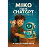 Miko Meets ChatGPT: A Friendly Introduction to Artificial Intelligence for Kids