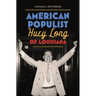 American Populist: Huey Long of Louisiana
