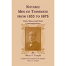 Notable Men of Tennessee for 1833 to 1875: Their Times and Their Contemporaries