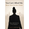 You Can't Afford Me: Right Now, I'm Not There: Right Now, Im Not There