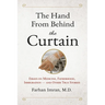 The Hand from Behind the Curtain: Essays on Medicine, Fatherhood, Immigration - and Other True Stories
