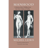 Manhood: A Journey from Childhood Into the Fierce Order of Virility