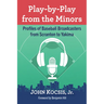 Play-by-Play from the Minors: Profiles of Baseball Broadcasters from Scranton to Yakima