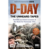 D-Day: The Unheard Tapes: Powerful Eye-Witness Accounts of the Battle for Normandy 1944