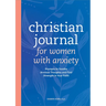 Christian Journal for Women with Anxiety: Prompts to Soothe Anxious Thoughts and Find Strength in Your Faith