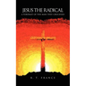 Jesus the Radical: A Portrait of the Man they Crucified
