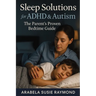 Sleep Solutions for ADHD & Autism: The Parent's Proven Bedtime Guide