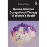 Trauma-Informed Occupational Therapy in Women's Health