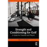 Strength and Conditioning for Golf: A Guide for Coaches and Players