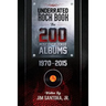 Underrated Rock Book: The 200 Most Overlooked Albums 1970-2015