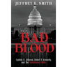 Bad Blood: Lyndon B. Johnson, Robert F. Kennedy, and the Tumultuous 1960s
