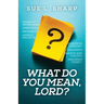 What Do You Mean, Lord?