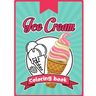 Ice Cream Coloring Book: Happy Cute Designs of Sweets For Toddler Kid Teen Adult Sketch Pages Dessert