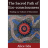 The Sacred Path of Eco-consciousness: Healing our Culture of Discontent