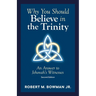 Why You Should Believe in the Trinity: An Answer to Jehovah's Witnesses