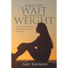 When Your Wait Becomes Your Weight: Persevering When You'Re Desperate for Answers from God