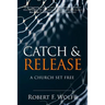 Catch & Release: A Church Set Free