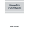 History of the town of Flushing, Long Island, New York