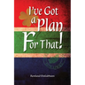 I've Got a Plan For That!