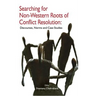 Searching for Non-Western Roots of Conflict Resolution: Discourses, Norms, and Case Studies