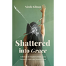 Shattered into Grace: A Memoir of Traumatic Brain Injury Recovery, Faith, and Empowerment