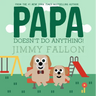 Papa Doesn't Do Anything! (But Love You)