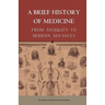 A BRIEF HISTORY OF MEDICINE - From Antiquity to Modern Advances