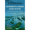 Sustainability in Ancient Island Societies: An Archaeology of Human Resilience