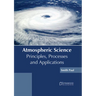 Atmospheric Science: Principles, Processes and Applications