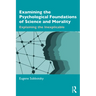 Examining the Psychological Foundations of Science and Morality: Explaining the Inexplicable