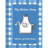My Kitchen Diary: Create your own cookbook with your favorite family recipes