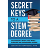 Secret Keys to a STEM Degree: The Wisdom I Wish I Had While Pursuing an Engineering Degree