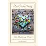 Re-Collecting My Shattered Heart: A Mother's Journey Carrying Grief with Hope