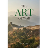The Art of War: A Timeless Masterpiece of Strategy, Discipline, and Tactical Wisdom
