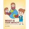 What Is Your Impact?: Become A Social Entrepreneur