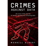 Crimes Against Data: 101 true crime stories of people abusing and misusing data