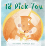I'd Pick You: A heartwarming Mother's Day tale sharing the special bond between mother and child