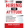 Hiring for Attitude: A Revolutionary Approach to Recruiting and Selecting People Withboth Tremendous Skills and Superb Attitude