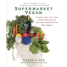 Supermarket Vegan: 225 Meat-Free, Egg-Free, Dairy-Free Recipes for Real People in the Real World: A Cookbook